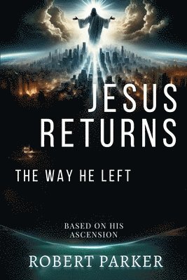 bokomslag Jesus Returns the Way He Left: Based on His Ascension