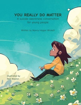 YOU REALLY DO MATTER A suicide-awareness conversation for young people 1