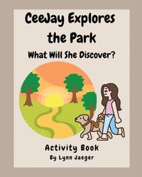 bokomslag CeeJay Explores the Park: What Will She Discover?