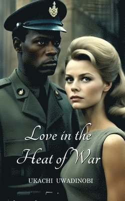 Ukachi Uwadinobi - Love in the Heat of War, Häftad