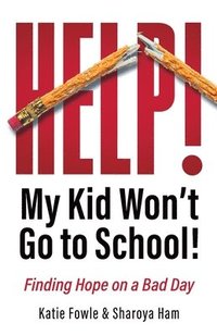bokomslag Help! My Child Won't Go to School!