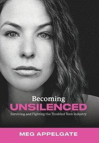 bokomslag Becoming UNSILENCED: Surviving and Fighting the Troubled Teen Industry