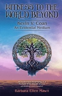 bokomslag Witness to the World Beyond Kevin V. Coan An Evidential Medium