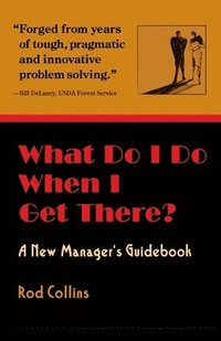 bokomslag What Do I Do When I Get There? A New Manager's Guidebook