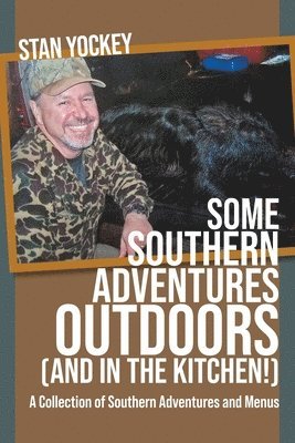 SOME SOUTHERN ADVENTURES OUTDOORS (AND IN THE KITCHEN!) A Collection of Southern Adventures and Menus 1