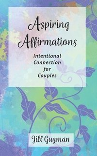 bokomslag Aspiring Affirmations: Intentional Connection for Couples