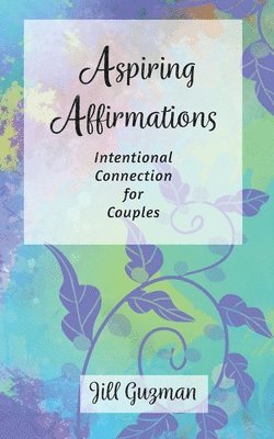 bokomslag Aspiring Affirmations: Intentional Connection for Couples