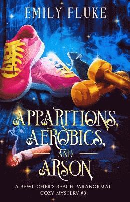 Apparitions, Aerobics, and Arson 1