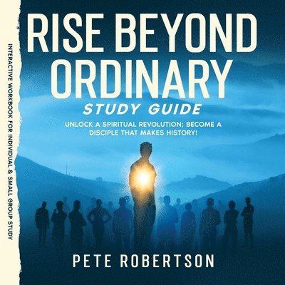Pete Robertson - Rise Beyond Ordinary Study Guide, Häftad