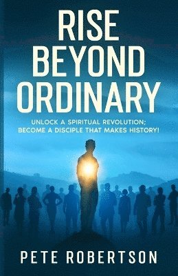 Pete Robertson - Rise Beyond Ordinary, Häftad