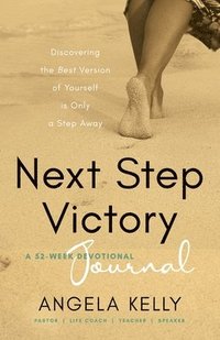 bokomslag Next Step Victory Journal: 52-Week Journal Discovering the Best Version of Yourself is Only a Step Away