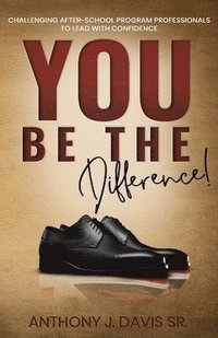bokomslag You Be the Difference: Challenging After-School Program Professionals to Lead with Confidence