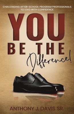 bokomslag You Be the Difference: Challenging After-School Program Professionals to Lead with Confidence
