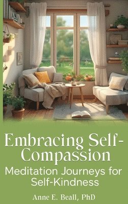 Anne E Beall - Embracing Self-Compassion, Inbunden