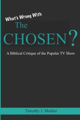 Timothy J Mulder, Timothy J. Mulder - What's Wrong with The Chosen, Häftad
