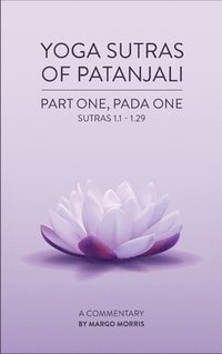 bokomslag Yoga Sutras of Patanjali Part One, Pada One Sutras 1.1-1.29 A Commentary