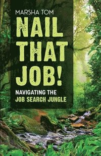bokomslag Nail That Job! Navigating the Job Search Journey
