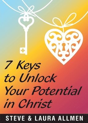 Steve Allmen, Laura Allmen, David Lloyd Strauss - 7 Keys to Unlock Your Potential in Christ, Häftad