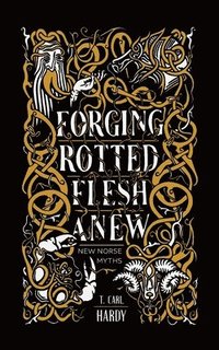 bokomslag Forging Rotted Flesh Anew: New Norse Myths