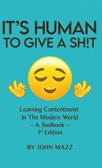 bokomslag It's Human to Give a Sh!t: Learning Contentment (in the Modern World) - A Toolbook- 1st Edition