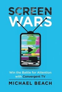 bokomslag Screen Wars: Win the Battle for Attention with Convergent TV