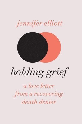 Jennifer Elliott - Holding Grief, Inbunden