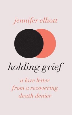Jennifer Elliott - Holding Grief, Häftad