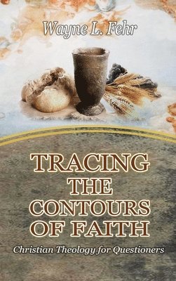Wayne Fehr - Tracing the Contours of Faith, Inbunden