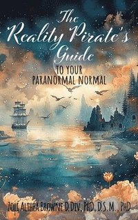 bokomslag The Reality Pirate's Guide to Your Paranormal Normal