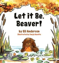 bokomslag Let it Be, Beaver!
