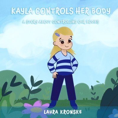 Kayla Controls Her Body: A Story about the Importance of Controlling Our Bodies