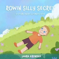 bokomslag Rowin's Silly Secret: A Story about ultimate faith