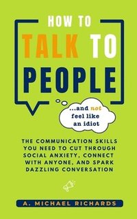 bokomslag How to Talk to People (and not feel like an idiot)