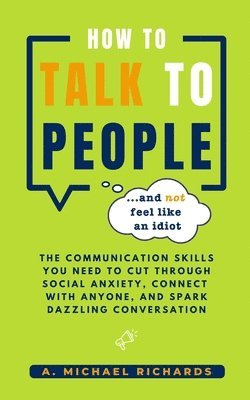 How to Talk to People (and not feel like an idiot) 1