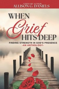 bokomslag When Grief Hits Deep (An Anthology)