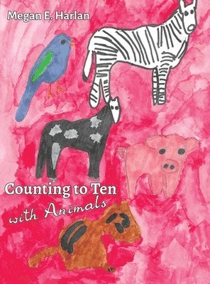 Megan E Harlan, Megan E. Harlan - Counting to Ten With Animals, Inbunden