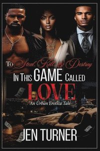 bokomslag To Steal, Kill, & Destroy In This Game Called Love