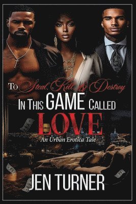 bokomslag To Steal, Kill, & Destroy In This Game Called Love