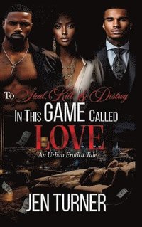 bokomslag To Steal, Kill, & Destroy In This Game Called Love