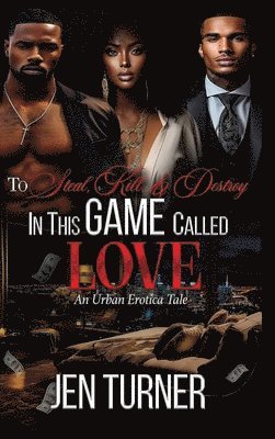 bokomslag To Steal, Kill, & Destroy In This Game Called Love