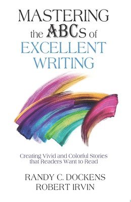 bokomslag Mastering the ABCs of Excellent Writing: Creating Vivid and Colorful Stories that Readers Want to Read