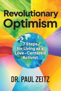bokomslag Revolutionary Optimism: 7-Steps to Living As a Love-Centered Activist
