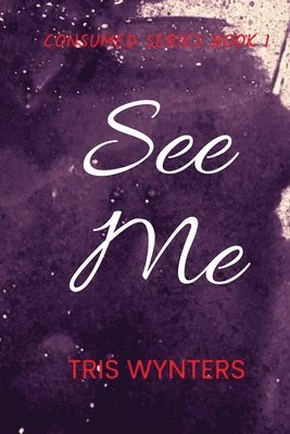 bokomslag See Me (Consumed Series Book 1)