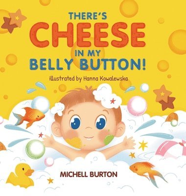 Michell Burton - There's Cheese in My Belly Button, Inbunden