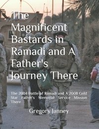 bokomslag The Magnificent Bastards in Ramadi and A Father's Journey There