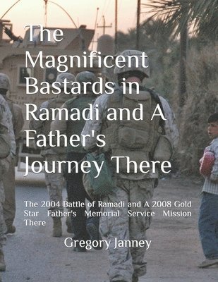 The Magnificent Bastards in Ramadi and A Father's Journey There 1