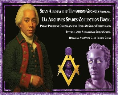 bokomslag Sean Alemayehu Tewodros Giorgis presents Da Archives Spades Collection Book. Prince President Giorgis Ancient Heads Of Spades Editions And Intergalactic Ambassador Spades Series. Hologram And Color...