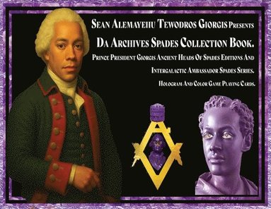 bokomslag Sean Alemayehu Tewodros Giorgis presents Da Archives Spades Collection Book. Prince President Giorgis Ancient Heads Of Spades Editions And Intergalactic Ambassador Spades Series. Hologram And Color...