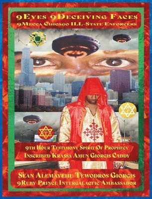 Sean Alemayehu Tewodros Giorgis, 9ruby Prince Intergalactic Ambassador, SEAN ALEMAYEHU TEWODROS GIORGIS, 9RUBY PRINCE INTERGALACTIC AMBASSADOR - 9Eyes 9Deceiving Faces 9Mecca Chicago the Spiritual Soul Prophecy of Krassa Amun Caddy Giorgis, Inbunden