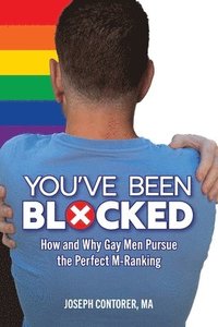 bokomslag You've Been Blocked: How and Why Gay Men Pursue the Perfect M-Ranking